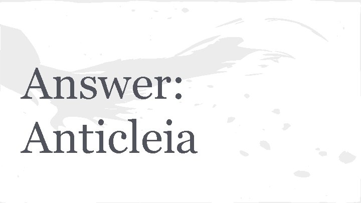 Answer: Anticleia 