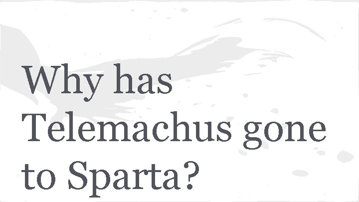 Why has Telemachus gone to Sparta? 