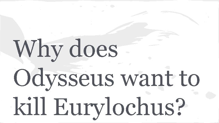 Why does Odysseus want to kill Eurylochus? 