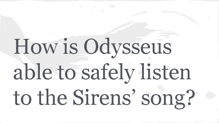 How is Odysseus able to safely listen to the Sirens’ song? 