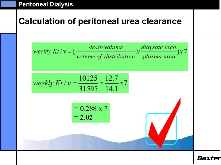Peritoneal Dialysis Calculation of peritoneal urea clearance = 0. 288 x 7 = 2.