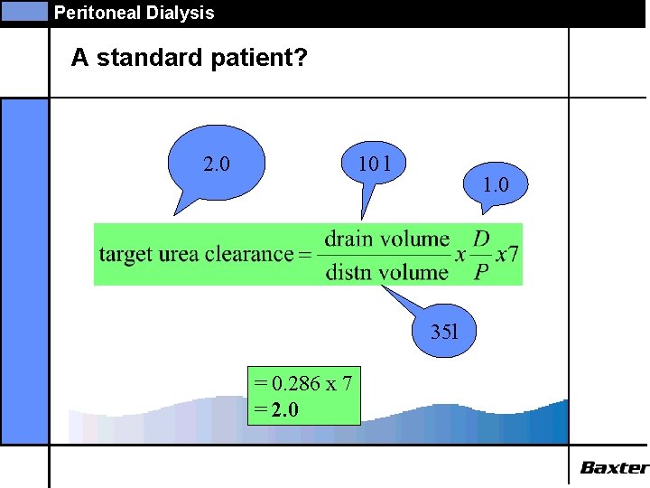 Peritoneal Dialysis A standard patient? 10 l 2. 0 1. 0 35 l =