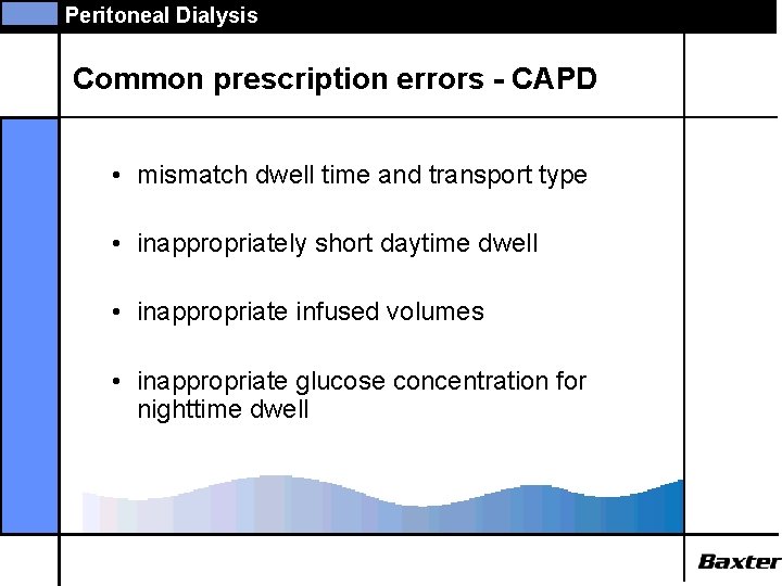 Peritoneal Dialysis Common prescription errors - CAPD • mismatch dwell time and transport type