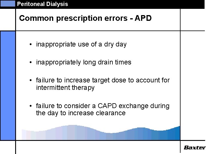 Peritoneal Dialysis Common prescription errors - APD • inappropriate use of a dry day