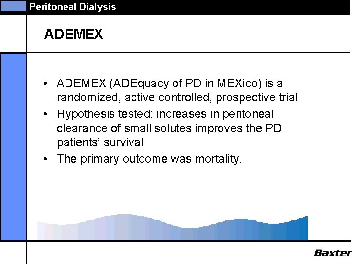 Peritoneal Dialysis ADEMEX • ADEMEX (ADEquacy of PD in MEXico) is a randomized, active