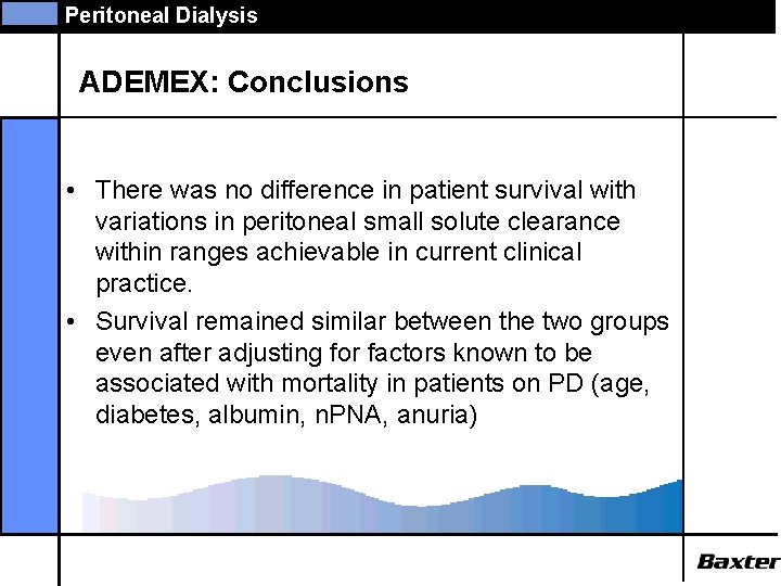 Peritoneal Dialysis ADEMEX: Conclusions • There was no difference in patient survival with variations