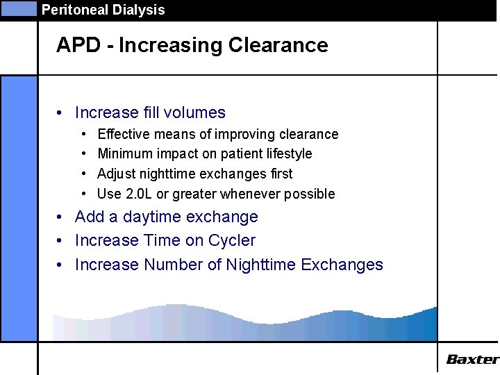 Peritoneal Dialysis APD - Increasing Clearance • Increase fill volumes • • Effective means