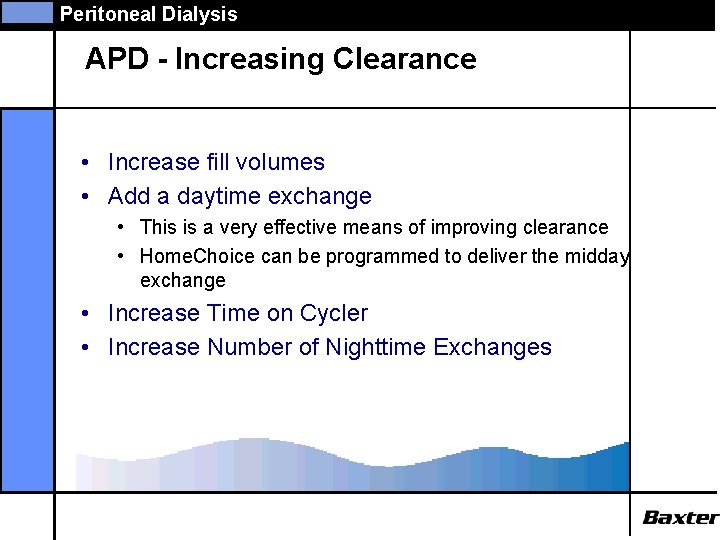 Peritoneal Dialysis APD - Increasing Clearance • Increase fill volumes • Add a daytime
