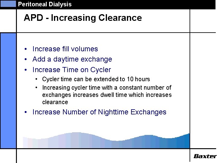 Peritoneal Dialysis APD - Increasing Clearance • Increase fill volumes • Add a daytime