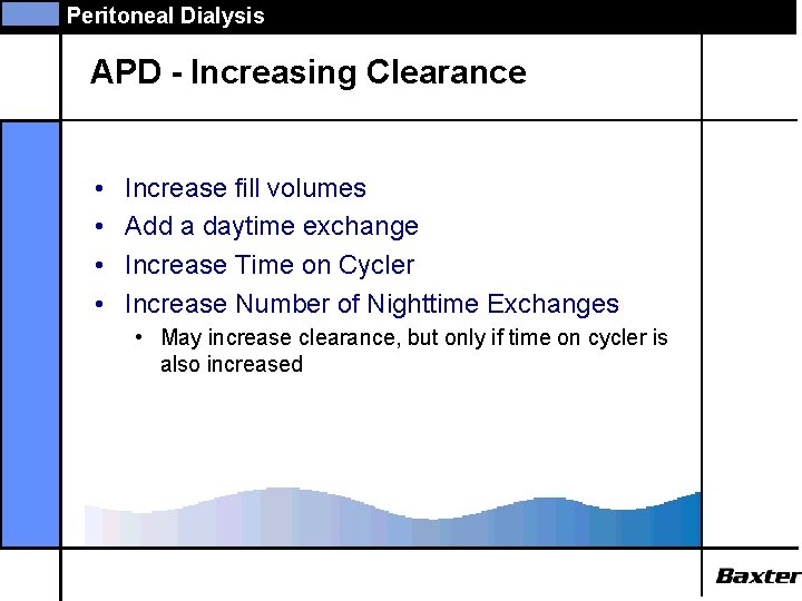 Peritoneal Dialysis APD - Increasing Clearance • • Increase fill volumes Add a daytime