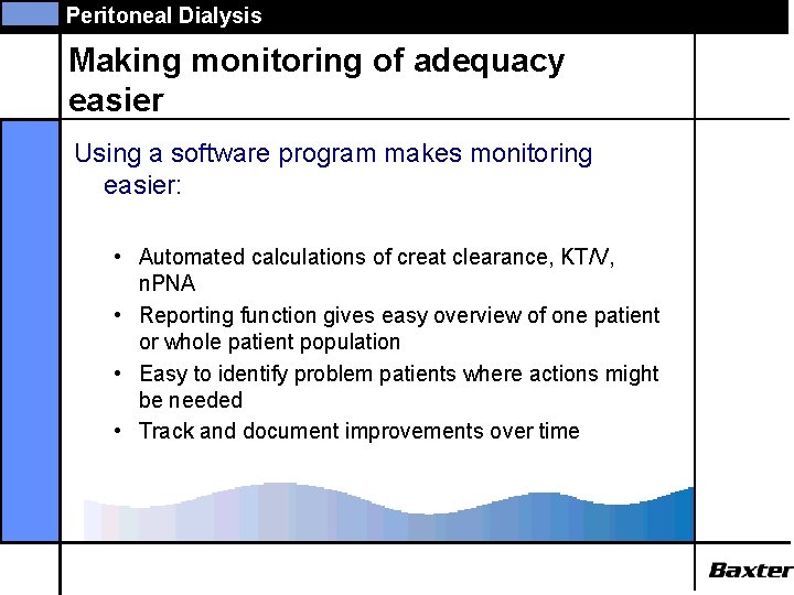 Peritoneal Dialysis Making monitoring of adequacy easier Using a software program makes monitoring easier: