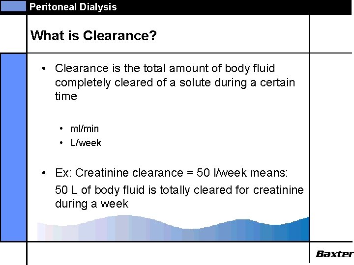 Peritoneal Dialysis What is Clearance? • Clearance is the total amount of body fluid