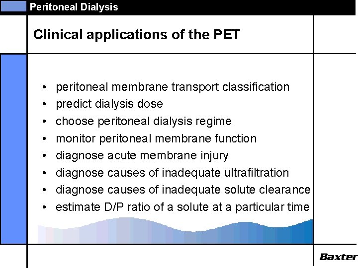Peritoneal Dialysis Clinical applications of the PET • • peritoneal membrane transport classification predict