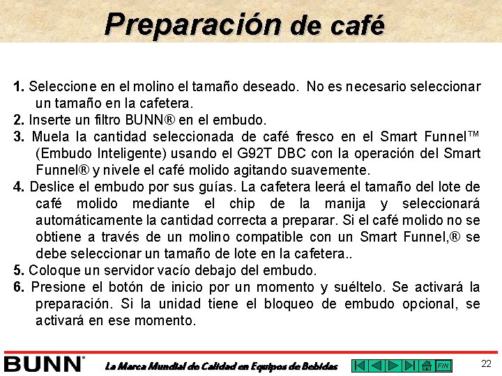 Preparación de café 1. Seleccione en el molino el tamaño deseado. No es necesario