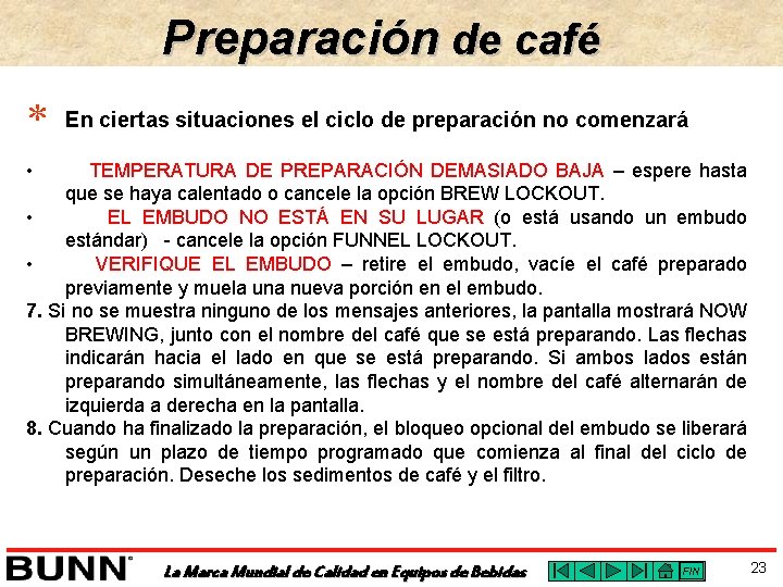 Preparación de café * En ciertas situaciones el ciclo de preparación no comenzará •