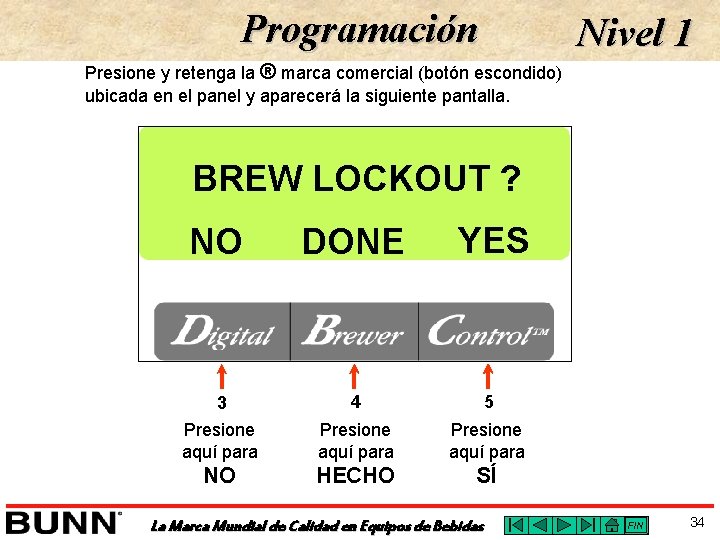 Programación Nivel 1 Presione y retenga la ® marca comercial (botón escondido) ubicada en