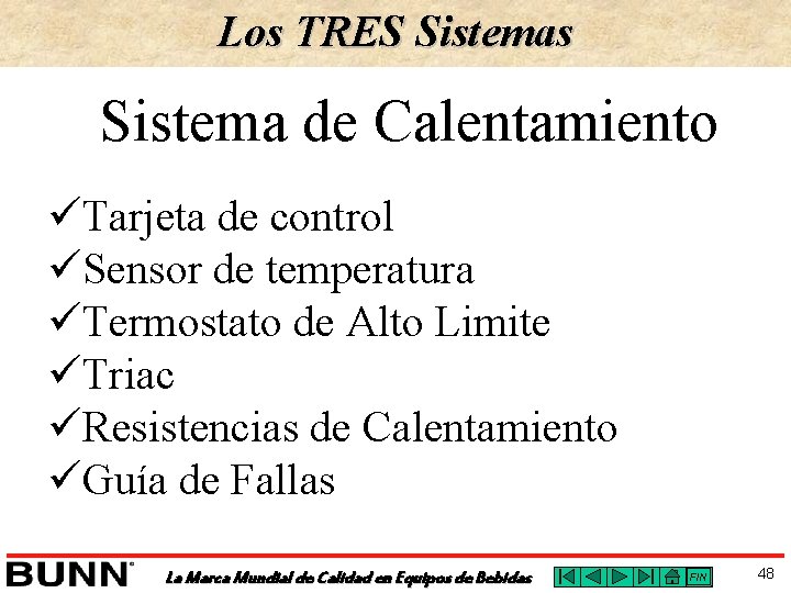Los TRES Sistemas Sistema de Calentamiento üTarjeta de control üSensor de temperatura üTermostato de