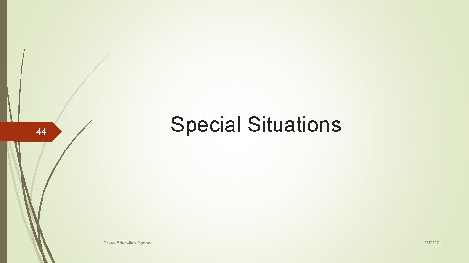 Special Situations 44 Texas Education Agency 9/12/17 