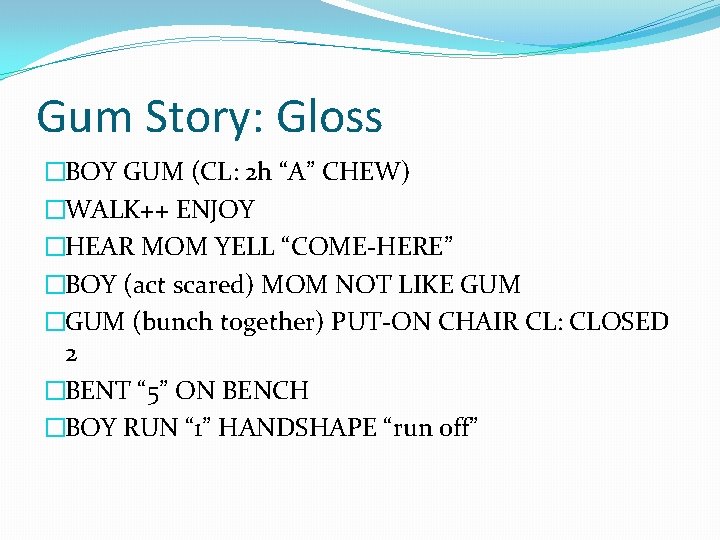 Gum Story: Gloss �BOY GUM (CL: 2 h “A” CHEW) �WALK++ ENJOY �HEAR MOM