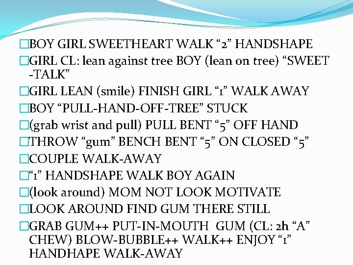 �BOY GIRL SWEETHEART WALK “ 2” HANDSHAPE �GIRL CL: lean against tree BOY (lean