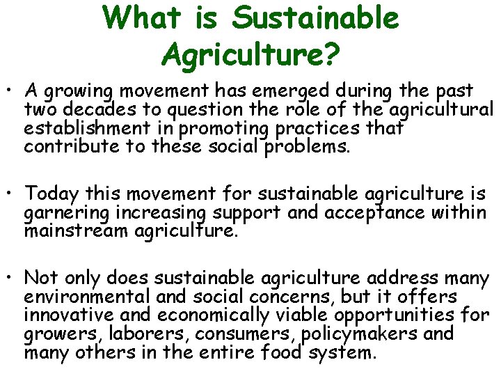 What is Sustainable Agriculture? • A growing movement has emerged during the past two