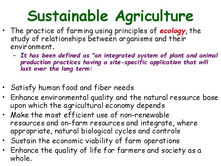 Sustainable Agriculture • The practice of farming using principles of ecology, the study of