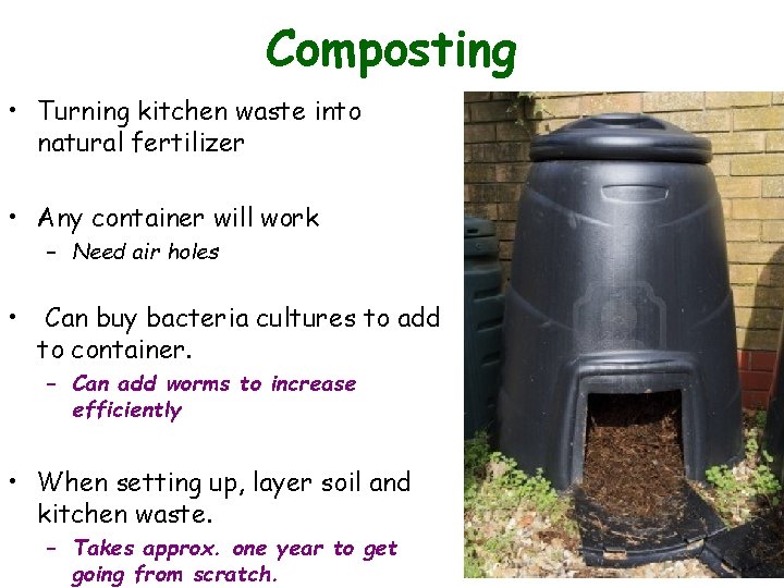 Composting • Turning kitchen waste into natural fertilizer • Any container will work –