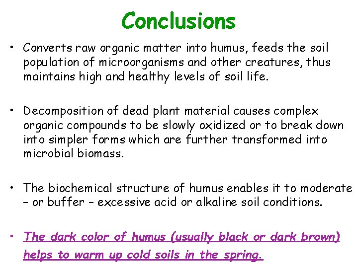 Conclusions • Converts raw organic matter into humus, feeds the soil population of microorganisms