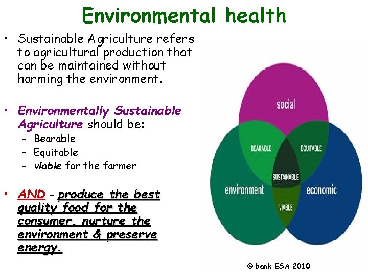 Environmental health • Sustainable Agriculture refers to agricultural production that can be maintained without