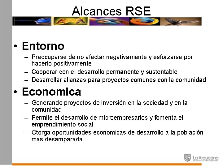 Alcances RSE • Entorno – Preocuparse de no afectar negativamente y esforzarse por hacerlo