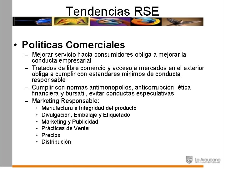 Tendencias RSE • Politicas Comerciales – Mejorar servicio hacia consumidores obliga a mejorar la