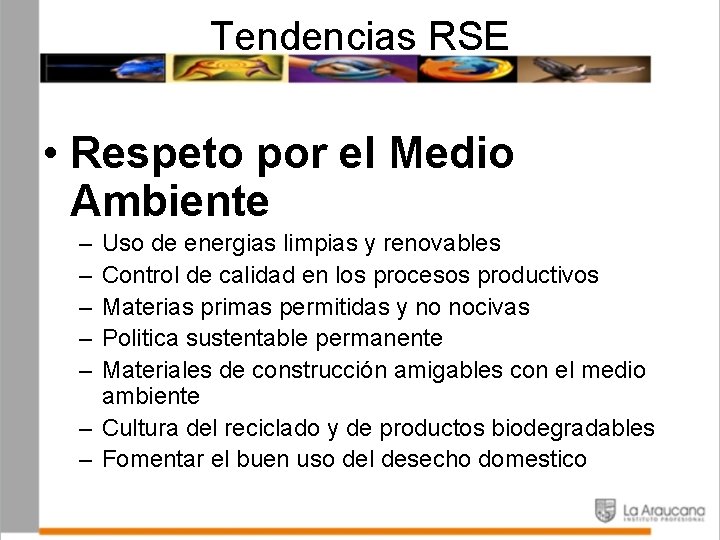 Tendencias RSE • Respeto por el Medio Ambiente – – – Uso de energias