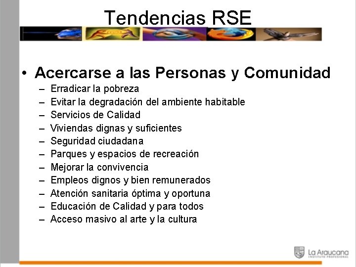 Tendencias RSE • Acercarse a las Personas y Comunidad – – – Erradicar la