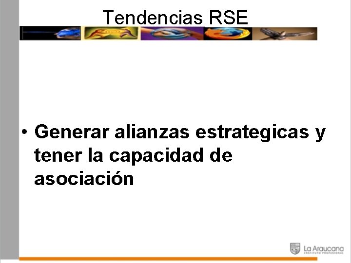 Tendencias RSE • Generar alianzas estrategicas y tener la capacidad de asociación 