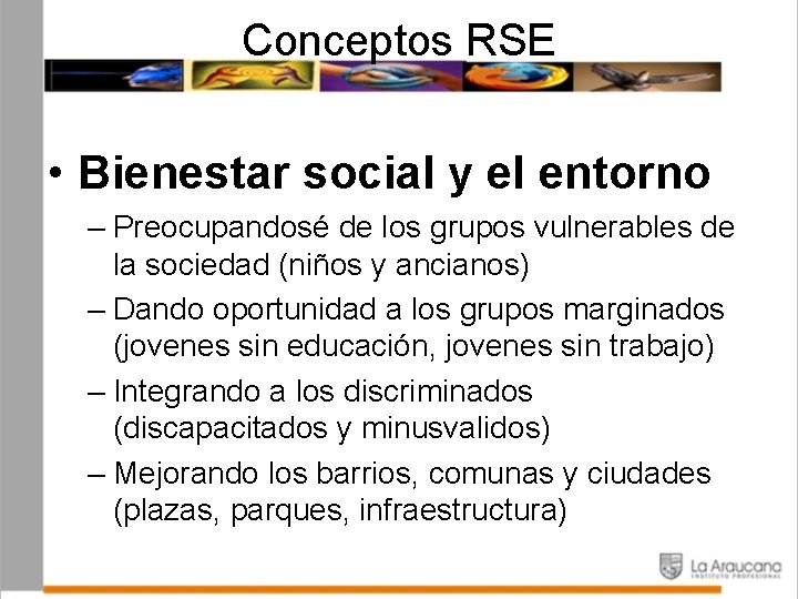 Conceptos RSE • Bienestar social y el entorno – Preocupandosé de los grupos vulnerables