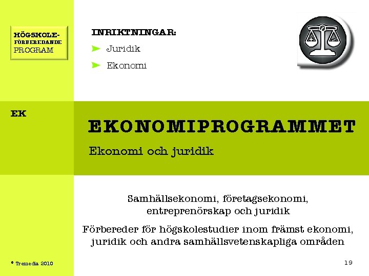 HÖGSKOLE- FÖRBEREDANDE PROGRAM INRIKTNINGAR: Juridik Ekonomi EK EKONOMIPROGRAMMET Ekonomi och juridik Samhällsekonomi, företagsekonomi, entreprenörskap