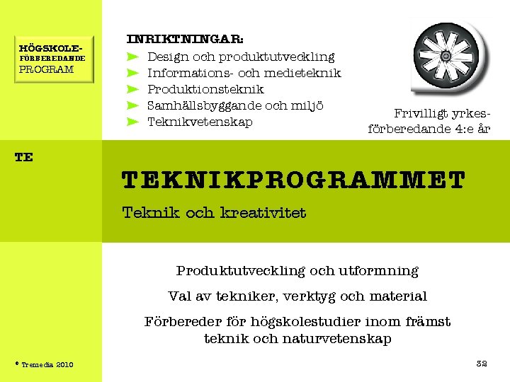 HÖGSKOLE- FÖRBEREDANDE PROGRAM TE INRIKTNINGAR: Design och produktutveckling Informations- och medieteknik Produktionsteknik Samhällsbyggande och