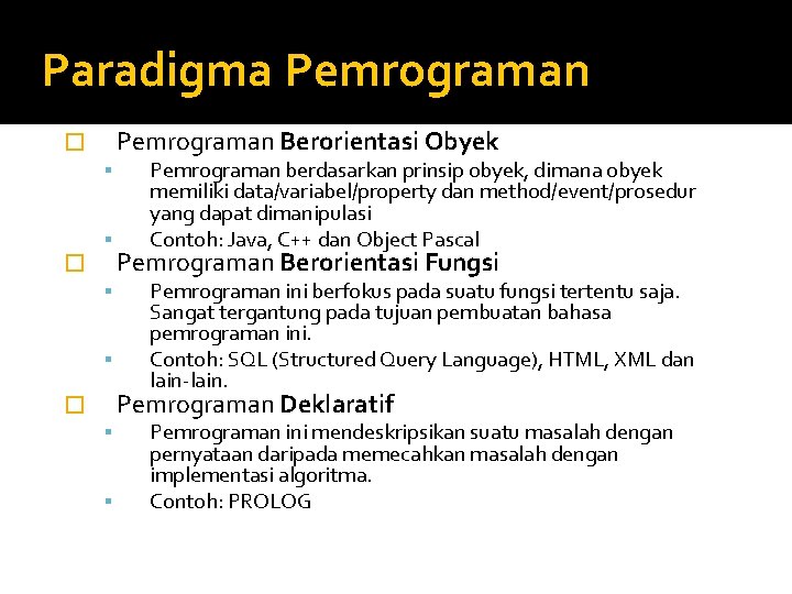 Paradigma Pemrograman Berorientasi Obyek � � Pemrograman berdasarkan prinsip obyek, dimana obyek memiliki data/variabel/property Paradigma Pemrograman Berorientasi Obyek � � Pemrograman berdasarkan prinsip obyek, dimana obyek memiliki data/variabel/property