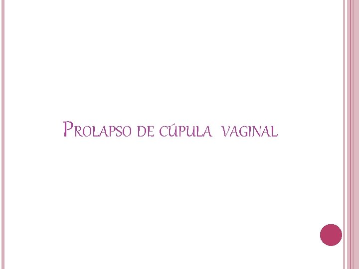 PROLAPSO DE CÚPULA VAGINAL 