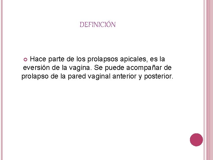 DEFINICIÓN Hace parte de los prolapsos apicales, es la eversión de la vagina. Se
