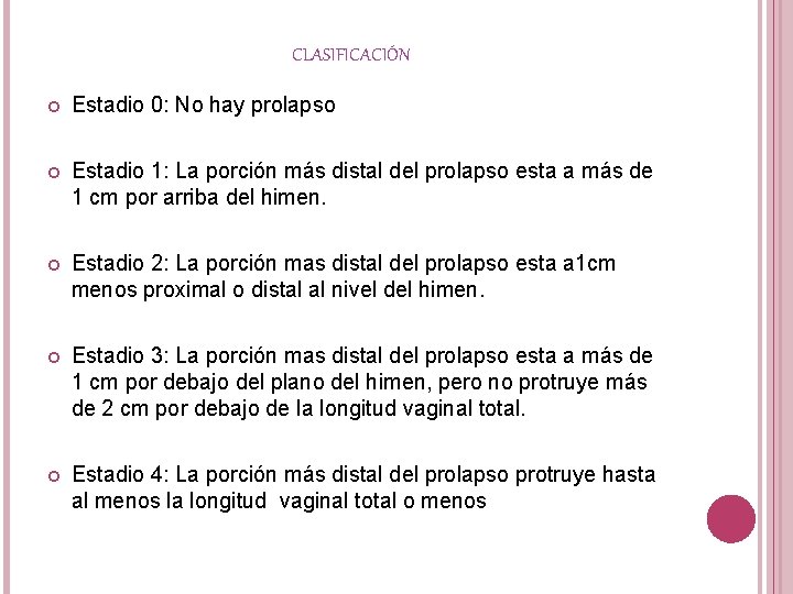 CLASIFICACIÓN Estadio 0: No hay prolapso Estadio 1: La porción más distal del prolapso