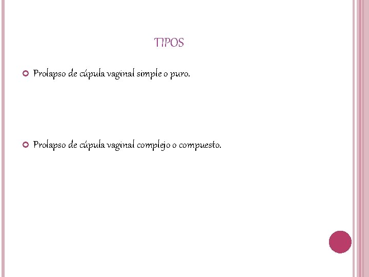 TIPOS Prolapso de cúpula vaginal simple o puro. Prolapso de cúpula vaginal complejo o