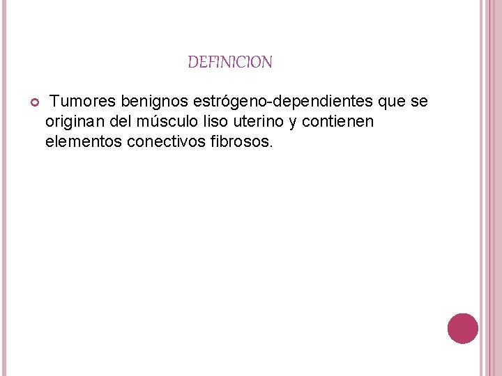 DEFINICION Tumores benignos estrógeno-dependientes que se originan del músculo liso uterino y contienen elementos