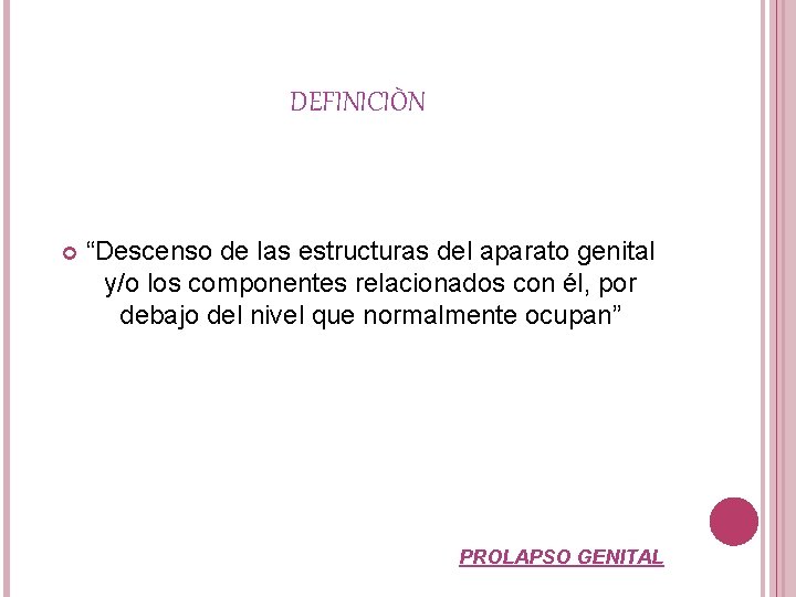 DEFINICIÒN “Descenso de las estructuras del aparato genital y/o los componentes relacionados con él,