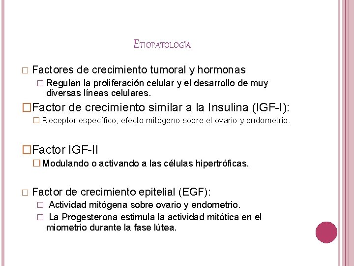 ETIOPATOLOGÍA � Factores de crecimiento tumoral y hormonas � Regulan la proliferación celular y