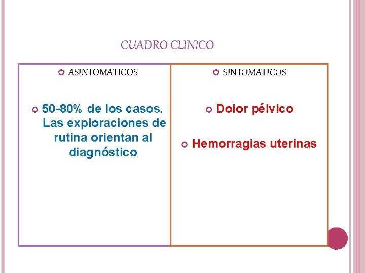 CUADRO CLINICO ASINTOMATICOS 50 -80% de los casos. Las exploraciones de rutina orientan al