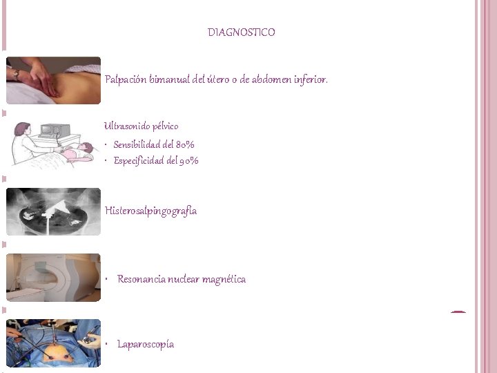 DIAGNOSTICO Palpación bimanual del útero o de abdomen inferior. Ultrasonido pélvico • Sensibilidad del