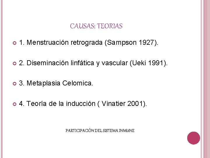 CAUSAS: TEORIAS 1. Menstruación retrograda (Sampson 1927). 2. Diseminación linfática y vascular (Ueki 1991).