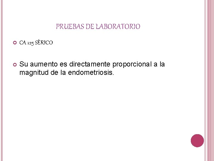 PRUEBAS DE LABORATORIO CA 125 SÈRICO Su aumento es directamente proporcional a la magnitud