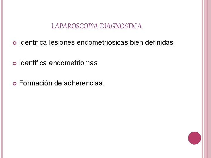 LAPAROSCOPIA DIAGNOSTICA Identifica lesiones endometriosicas bien definidas. Identifica endometriomas Formación de adherencias. 